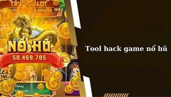 Tool hack nổ hũ là gì? Kinh nghiệm hack game nổ hũ từ cao thủ