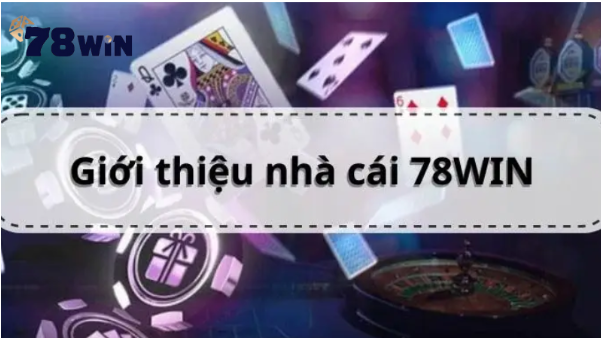 Khám phá 78Win - Điểm đến lý tưởng cho mọi game thủ