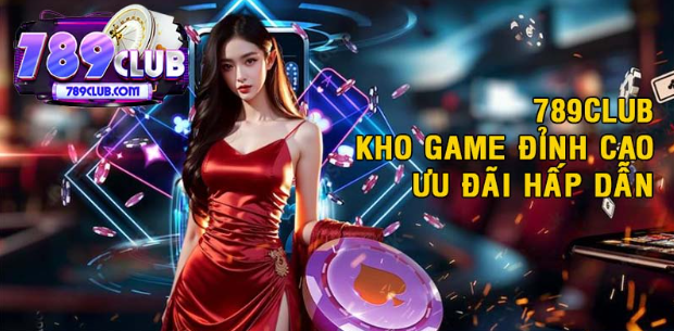 789CLUB kho game đỉnh cao, vào thử sức nhận thưởng ngay